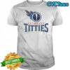 Letmesee Titties X Tennessee Titans T-Shirt