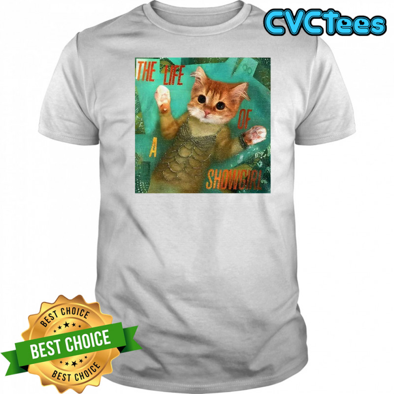 Mermaid cat the life of a showgirl shirt