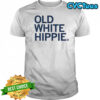 Old White Hippie T-shirt