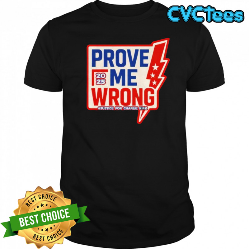 Prove Me Wrong Justice For Charlie Kirk shirt