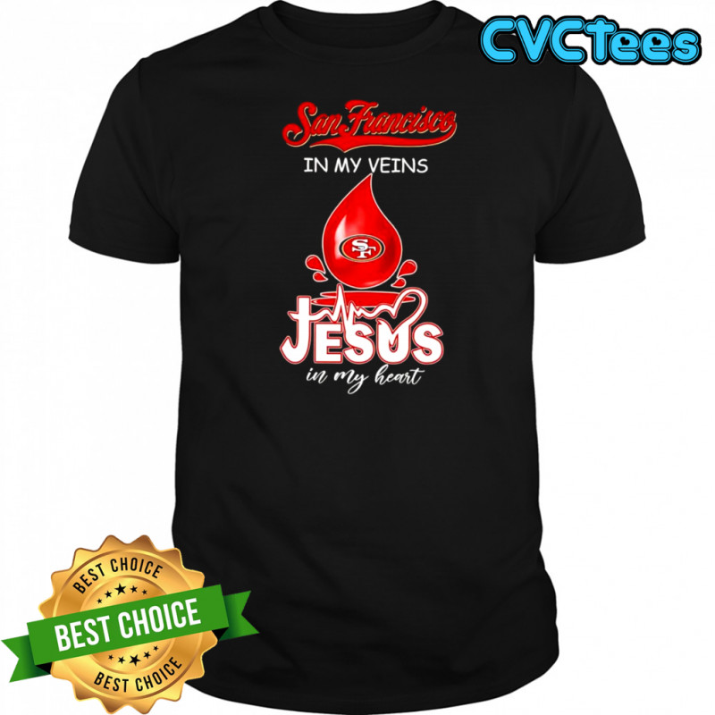 San Francisco in my veins Jesus in my heart drop blood shirt