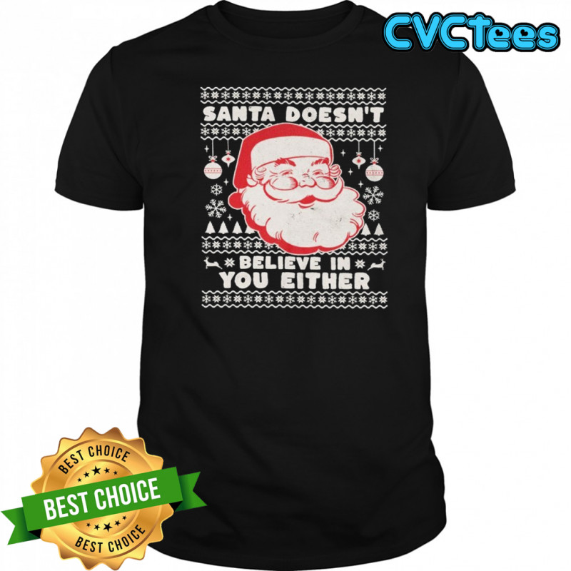 Santa Doesn’t Believe In You Either Ugly Holiday Christmas T-shirt