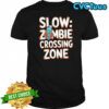 Slow zombie crossing zone shirt