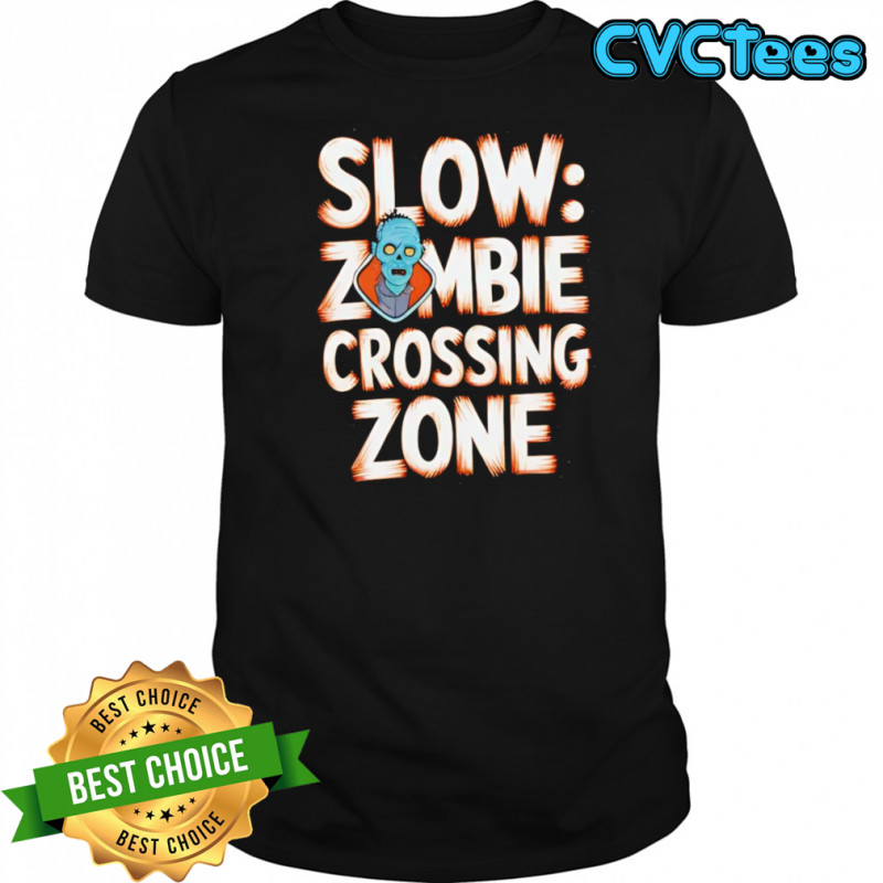 Slow zombie crossing zone shirt