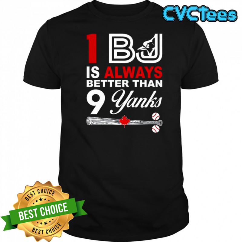 1 BJ is always better than 9 Yanks Toronto Blue Jays shirt
