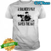 A Soldier’s Way Saves The Day shirt