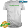 Actually romantic brat shirt