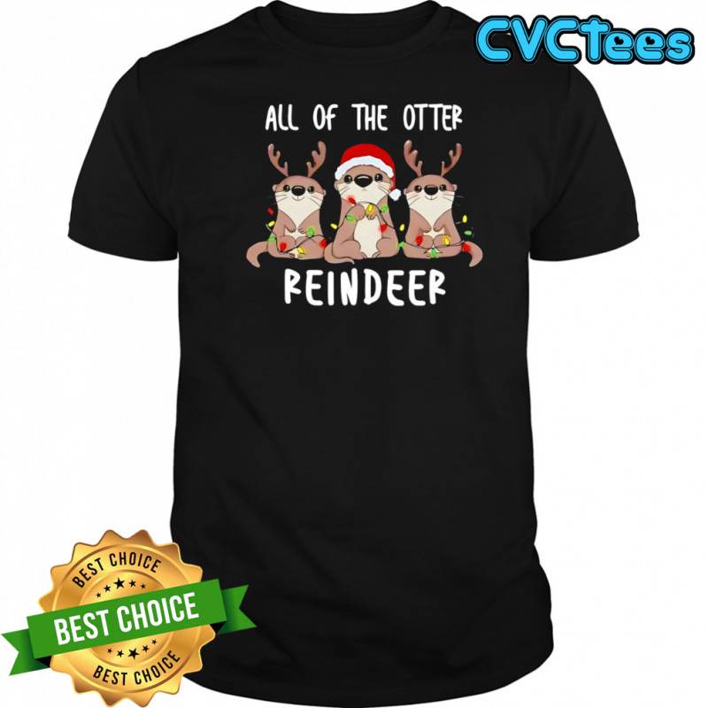 All of the otter reindeer funny Christmas animal shirt