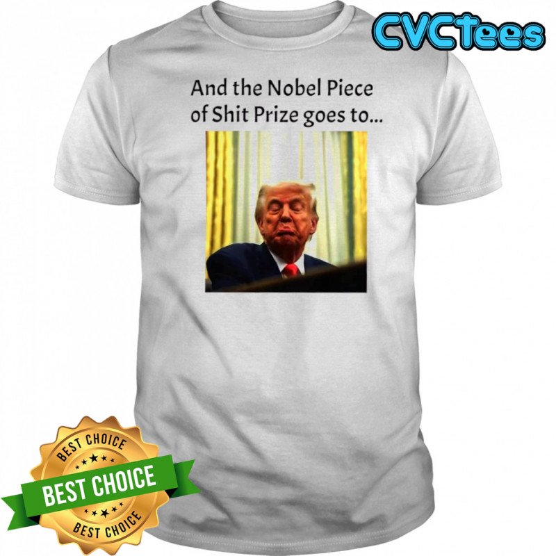 And the Nobel Piece of Shit Prize goes to Trump T-shirt
