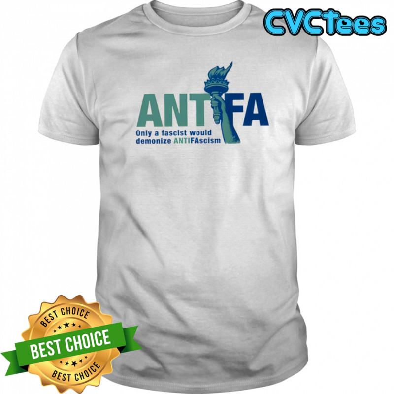 Antifa Statue of Liberty only a fascist would demonize antifascism shirt