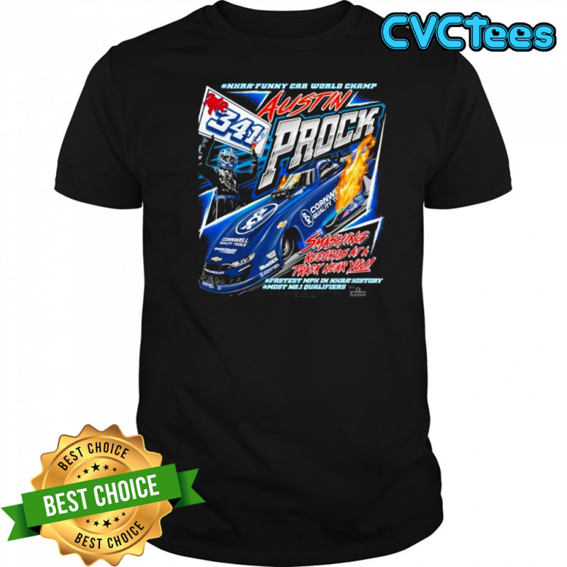 Austin Prock Mr. 341 NHRA Funny Car World Champ Smashing Records At A Track Near You Fastest MPH In NHRA History Most No1 T-shirt