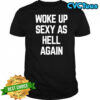 Ben Affleck Woke Up Sexy As Hell Again T-Shirt