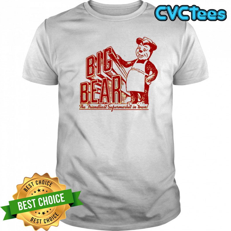 Big Bear the friendliest Supermarket in the Town San Diego shirt