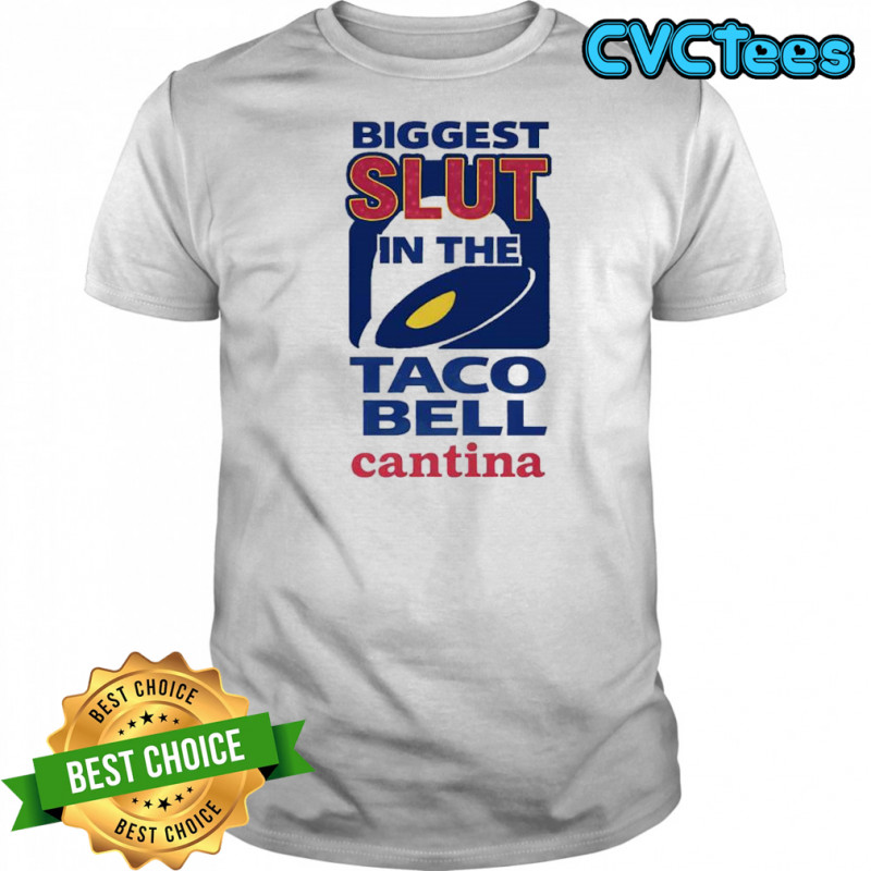 Biggest slut in the Taco Bell Cantina logo shirt