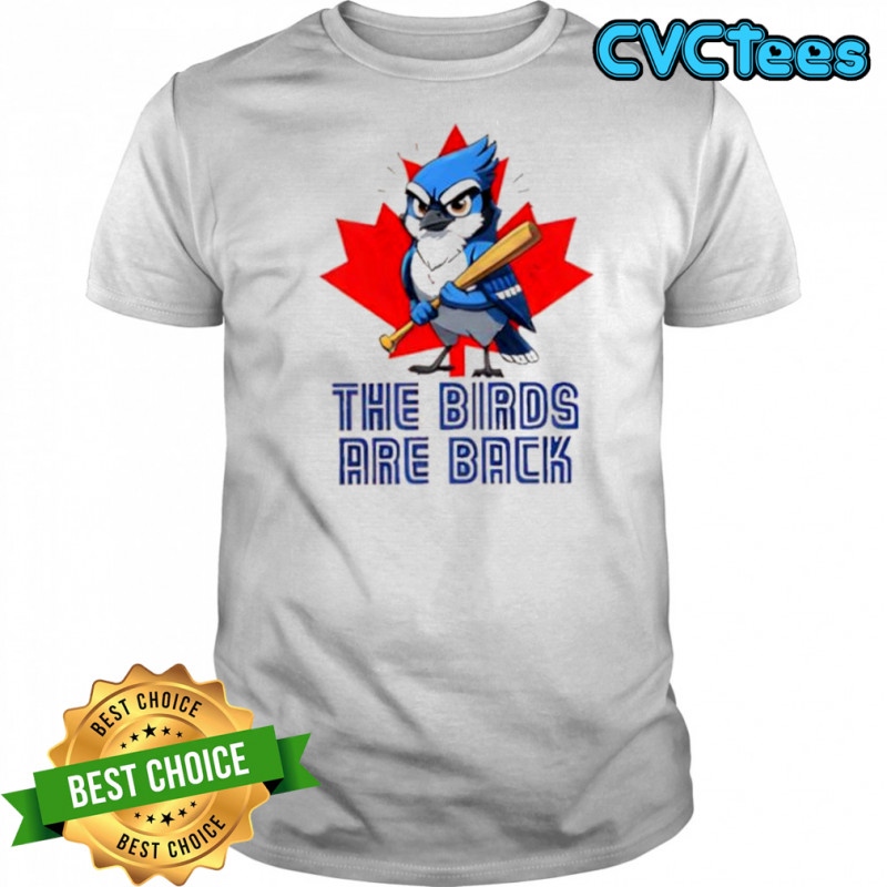 Blue Jays Baseball The Birds Are Back Shirt
