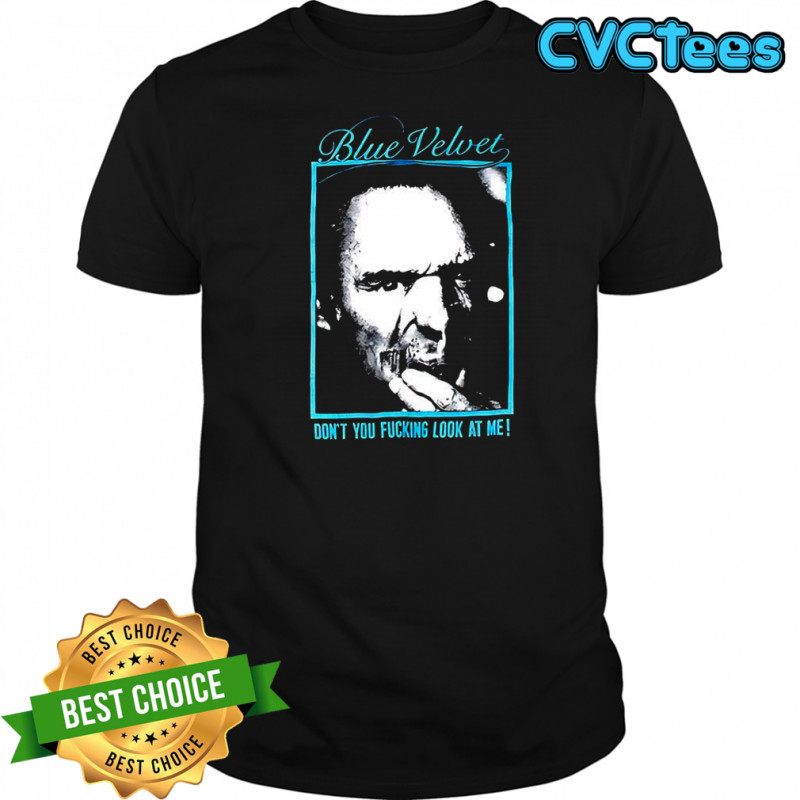 Blue Velvet Movie David Lynch don’t you f cking look at me vintage shirt