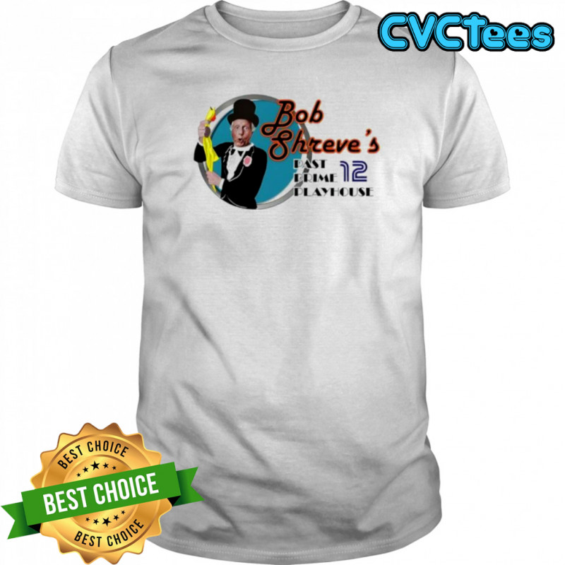Bob shreve’s past prime playhouse shirt