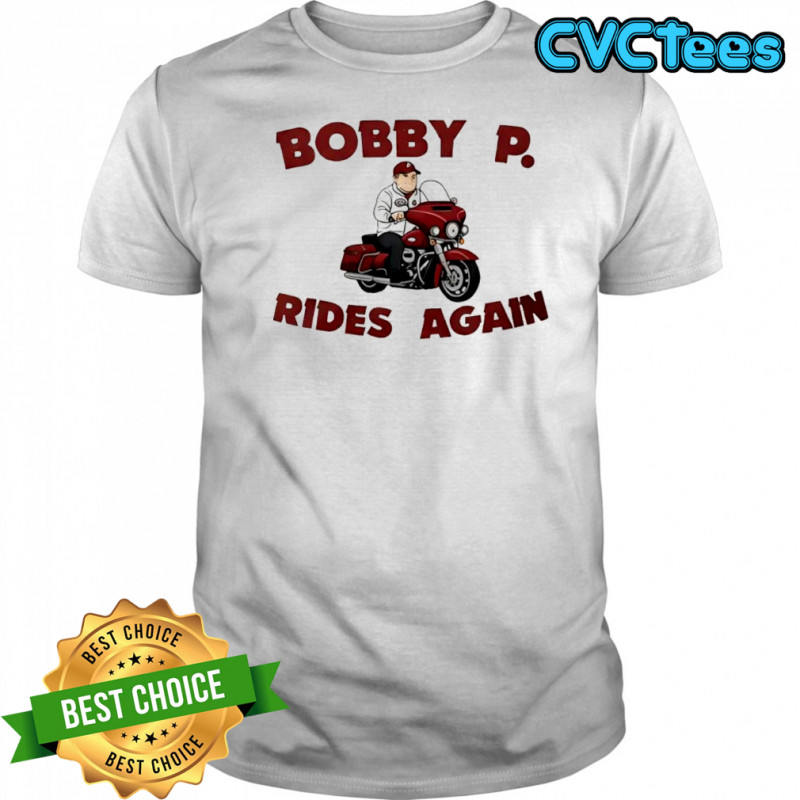 Bobby P Rides Again Shirt