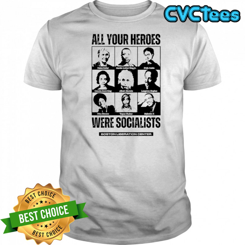 Boston Liberation Center All Your Heroes Were Socialist shirt