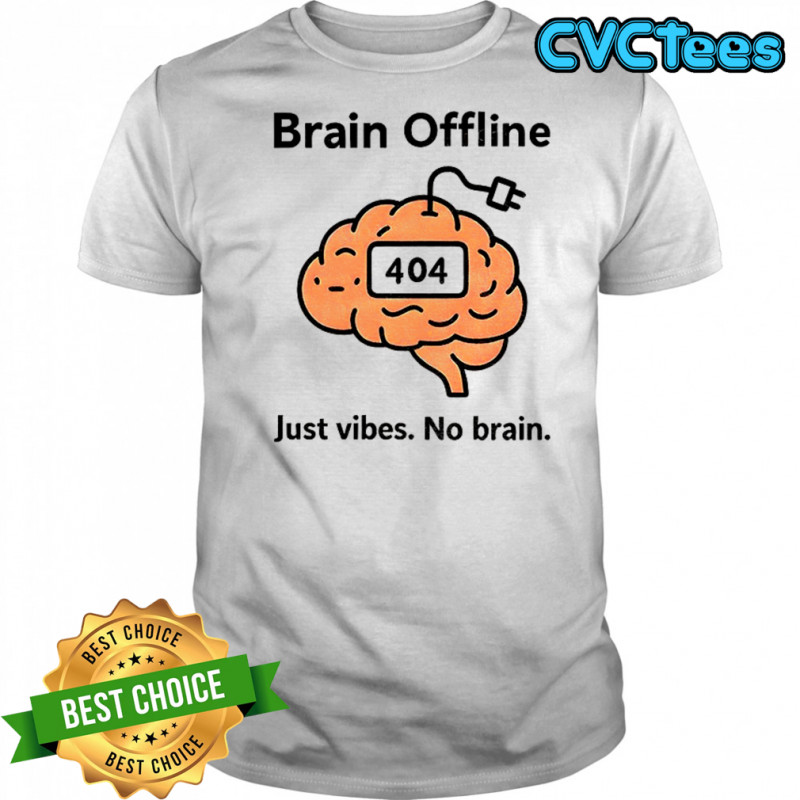 Brain offline just vibes no brain 404 funny meme shirt