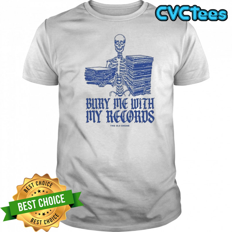 Bury Me With My Records This Old Engine Skeleton T-shirt