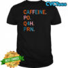 Caffeine po Q4H PRN shirt