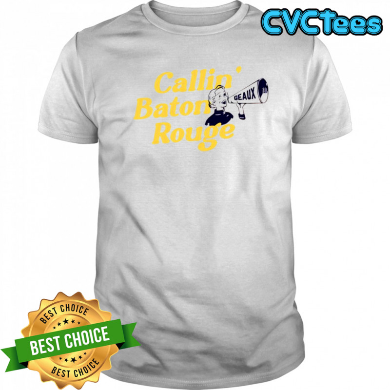 Callin’ Baton Rouge GeauX shirt