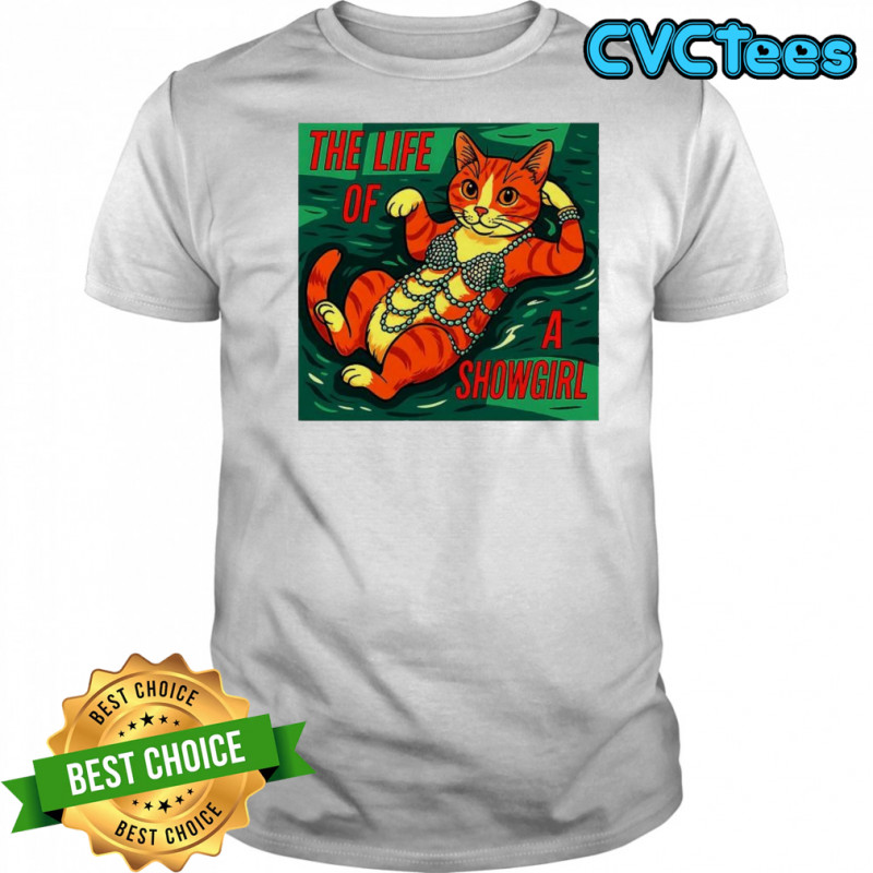 Cat life of a Showgirl funny shirt