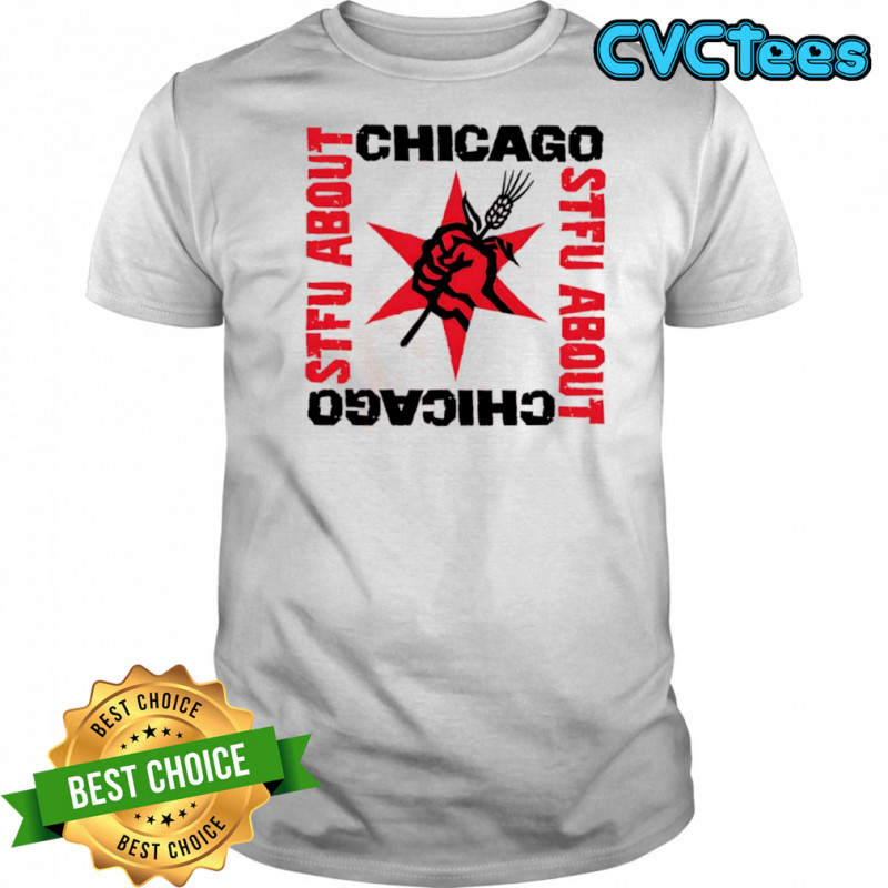 Chicago STFU About shirt