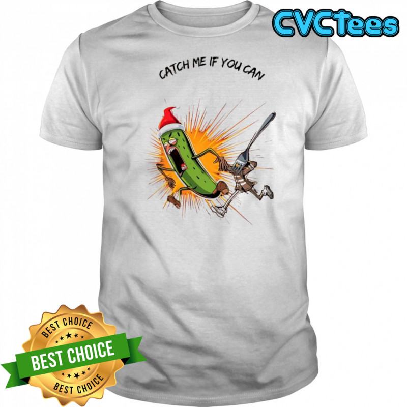 Christmas Pickle catch me if you can shirt