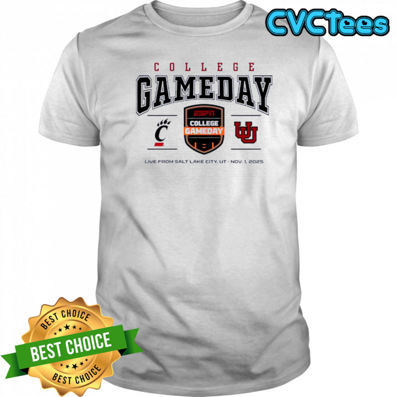 Cincinnati Bearcats Vs Utah Utes College Gameday Live From Salt Lake City 2025 shirt