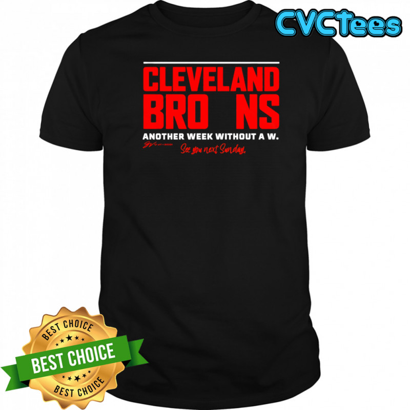 Cleveland Browns Another Week Without A W See You Next Sunday shirt