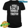 Colonel Jessup you can’t handle the truth shirt
