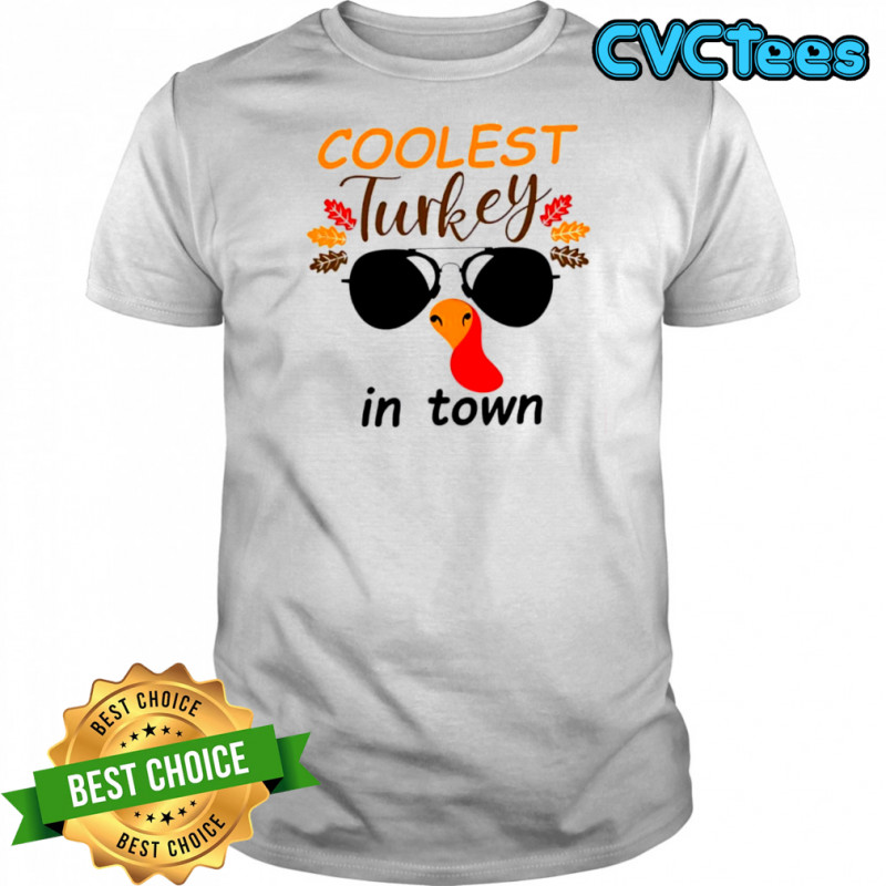Coolest Turkey in Town Thanksgiving shirt