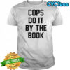 Cops do it by the book shirt