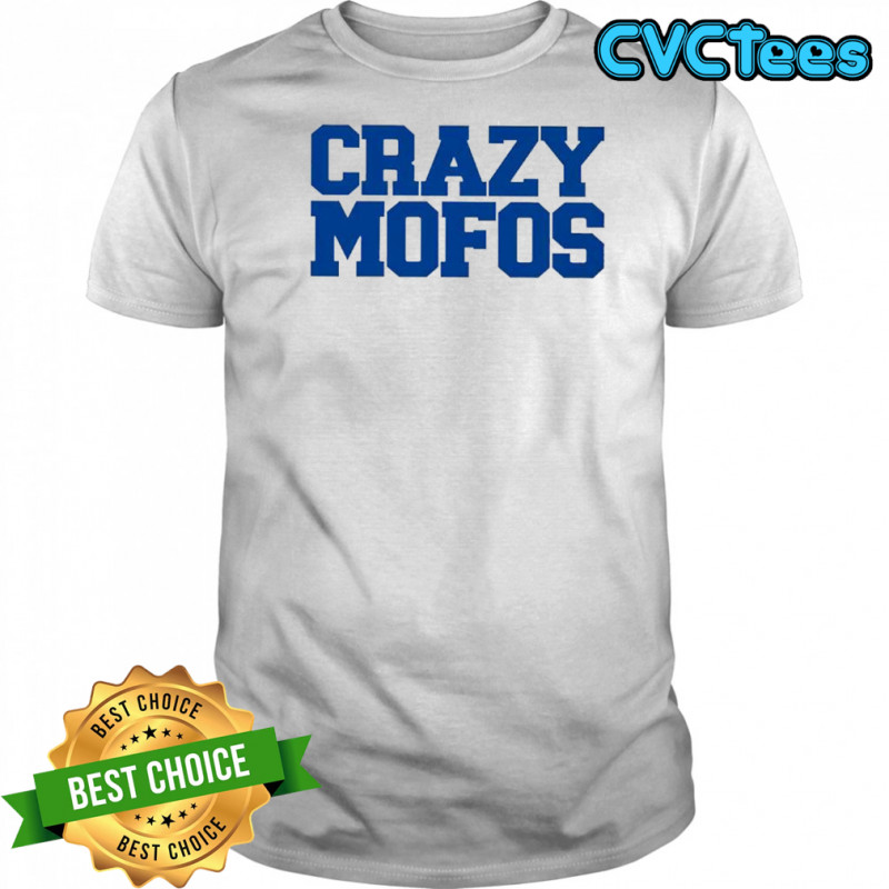 Crazy Mofos shirt