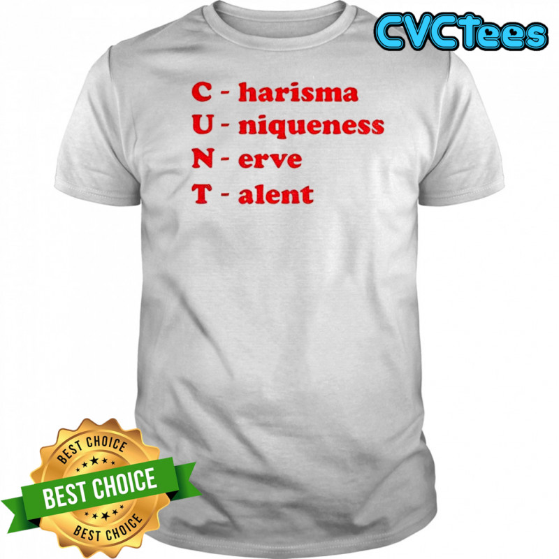Cunt charisma uniqueness nerve talent shirt