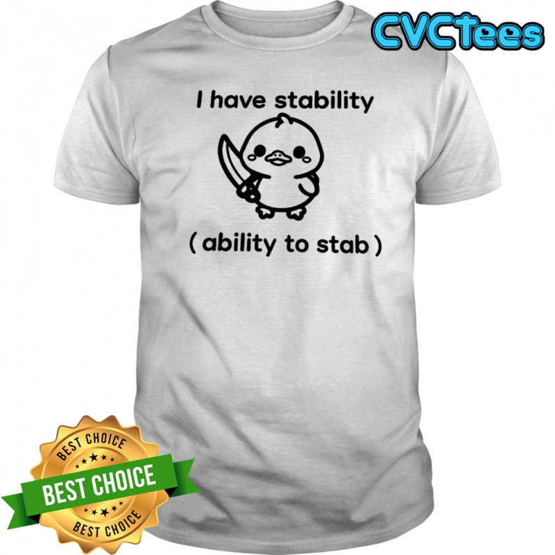 Cute duck holding knife I have stability ability to stab shirt