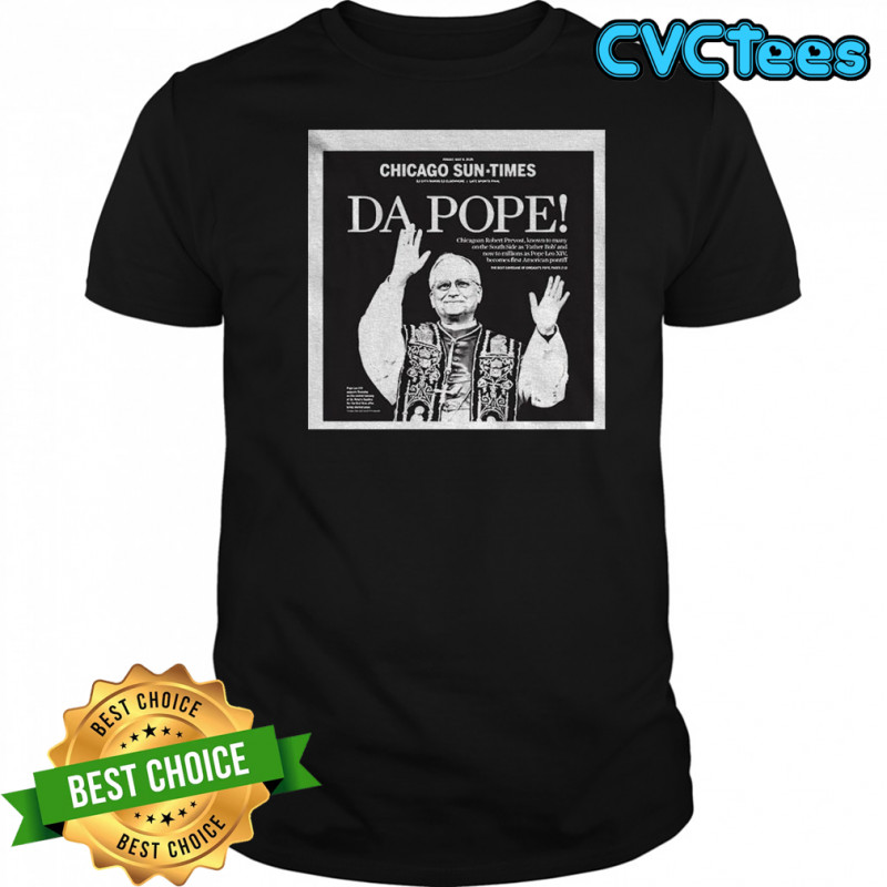 Da Pope New Pope Leo 14 Chicago Sun Times shirt