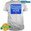 Daaaaa Yankees Lose Toronto Blue Jays MLB Baseball 2025 shirt