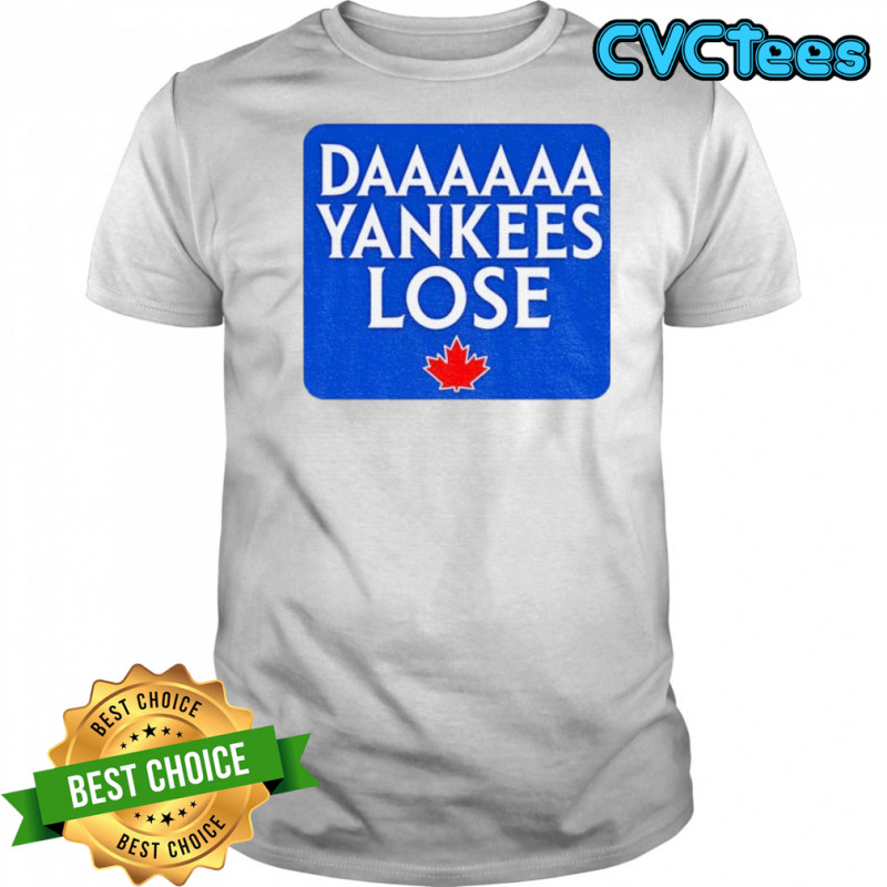 Daaaaa Yankees Lose Toronto Blue Jays MLB Baseball 2025 shirt