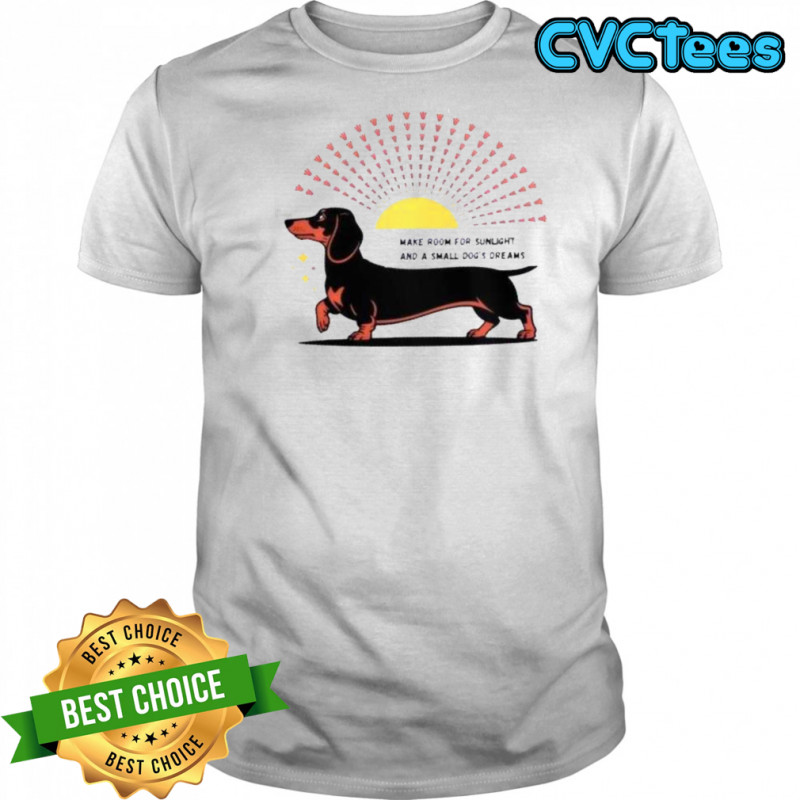 Dachshund Dog Make Room For Sunlight And A Small Dog’s Dreams T-Shirt