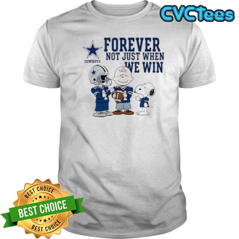 Dallas Cowboys Charlie Brown Snoopy Cowboys Forever Not Just When We Win shirt