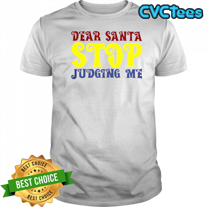 Dear Santa Stop Judging Me T-Shirt