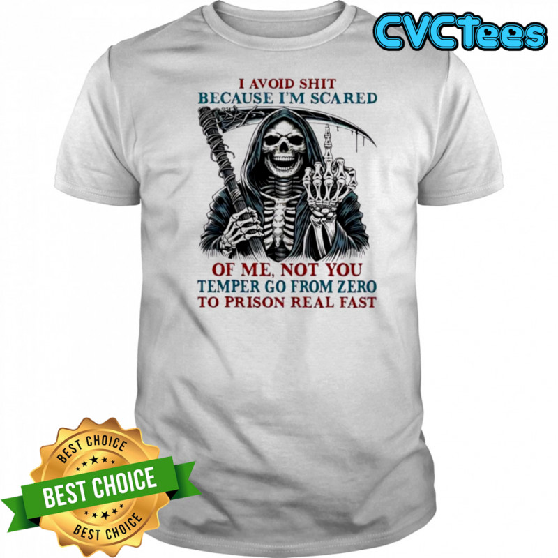 Death Skeleton I avoid shit because i’m scared of me not you temper go from zero to prison real fast T-shirt