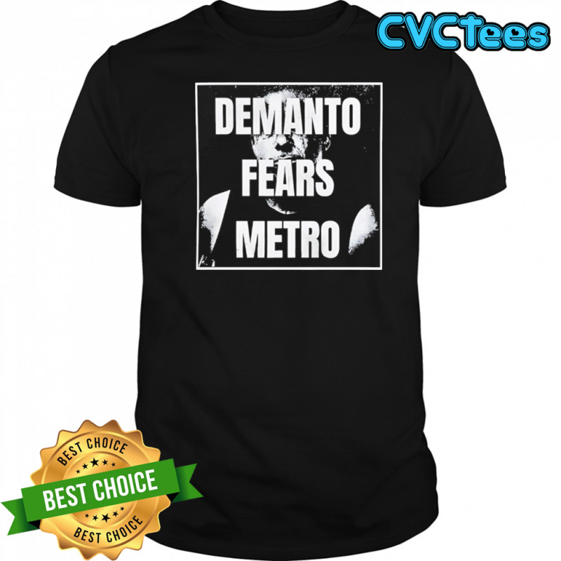 Demanto fears metro shirt
