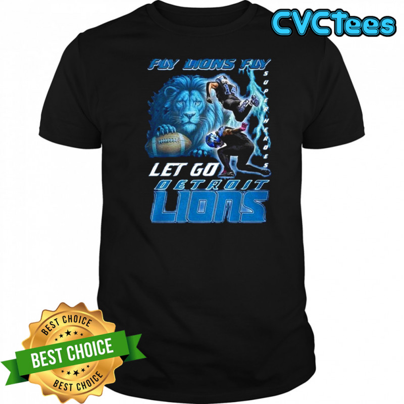 Detroit Lions Fly Lions Fly Let Go Lions Superheroes shirt