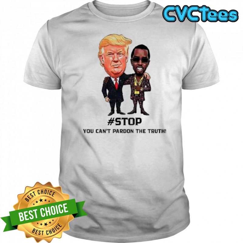 Donald Trump And Puff Diddy Stop You Can’t Pardon The Truth T-Shirt