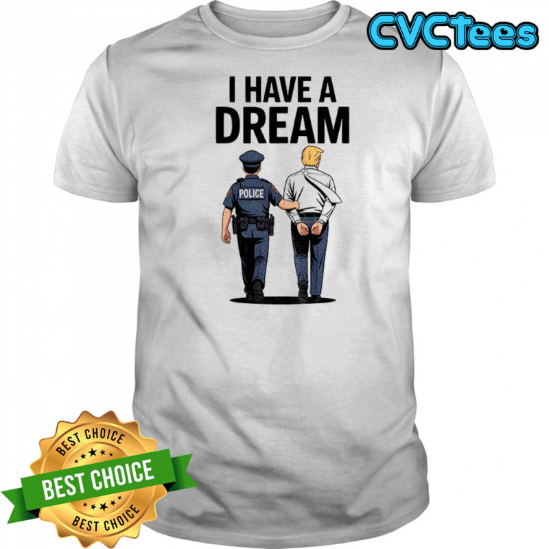Donald trump I have a dream political shirt