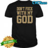 Don’t fuck with my god shirt